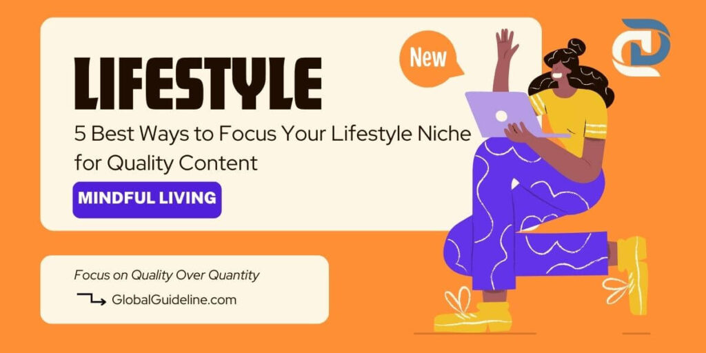 5 Best Ways to Focus Your Lifestyle Niche for Quality Content