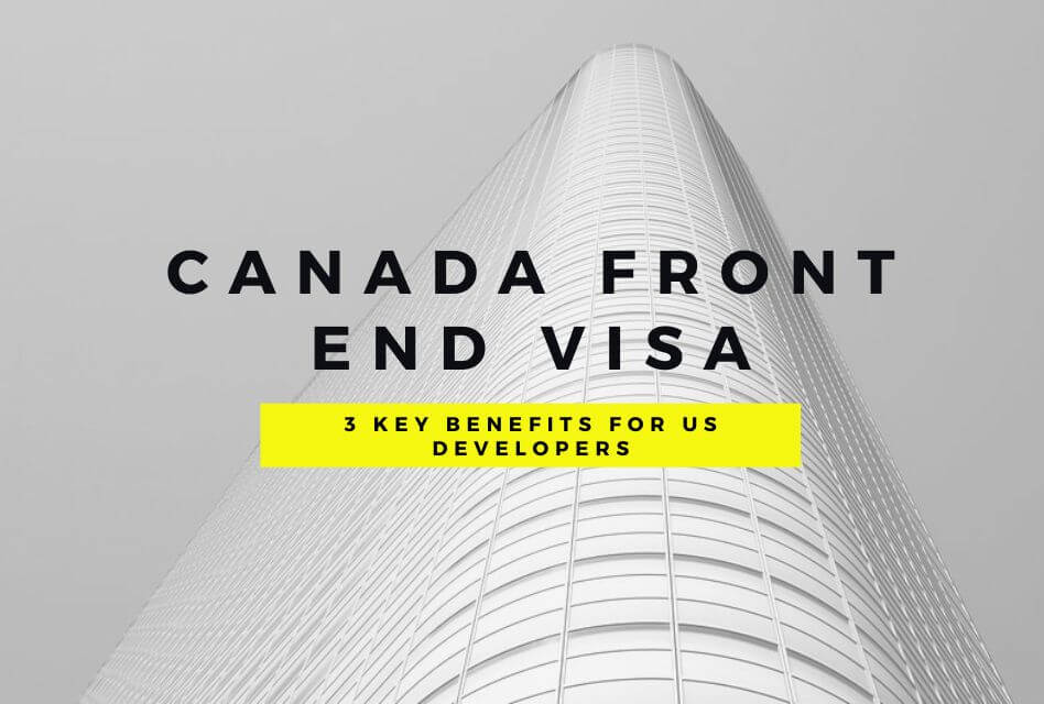 Canada Front End Visa_ 3 Key Benefits for US Developers